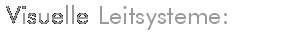 Visuelle Leitsysteme